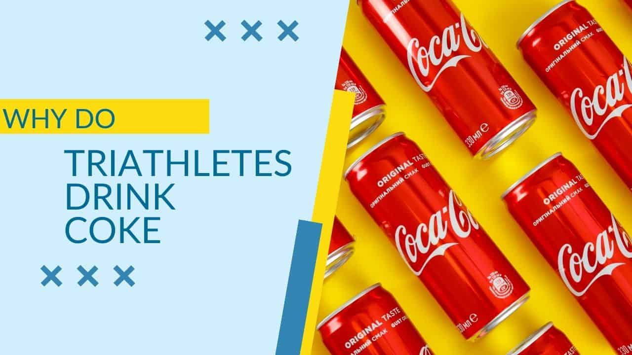 Featured image for why do triathletes drink coke- image of coke cans with the words "why do triathletes drink coke"